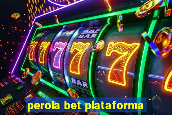 perola bet plataforma