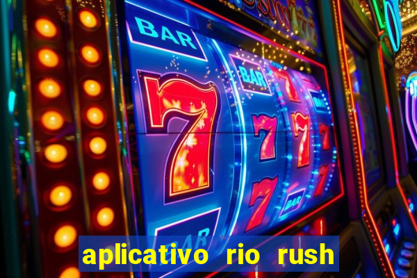 aplicativo rio rush paga mesmo