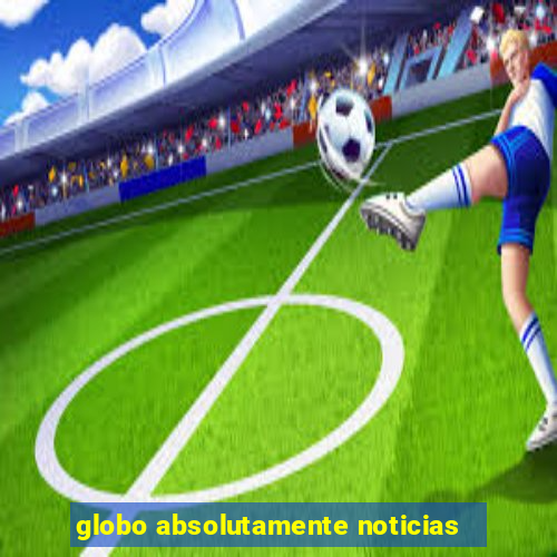 globo absolutamente noticias