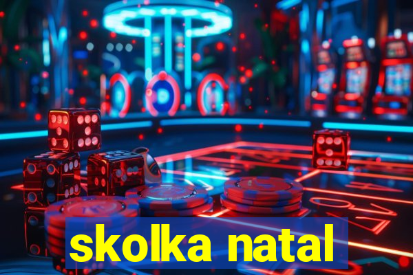 skolka natal