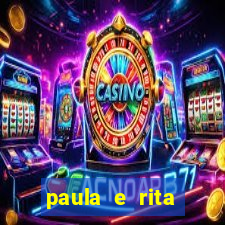 paula e rita compraram muitas cartelas no bingo e gastaram