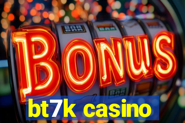 bt7k casino