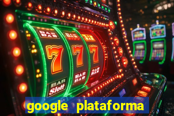 google plataforma de jogos