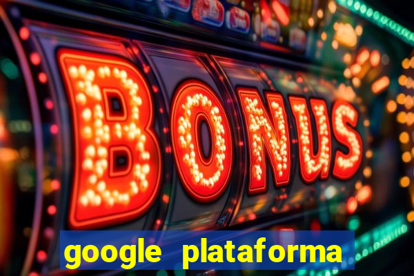 google plataforma de jogos