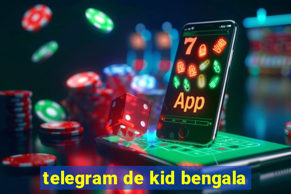 telegram de kid bengala