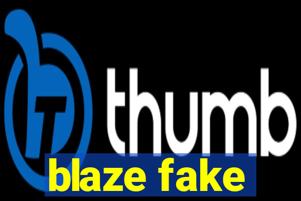 blaze fake