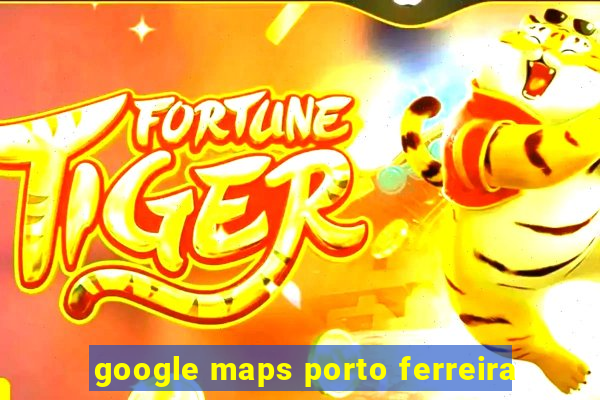 google maps porto ferreira