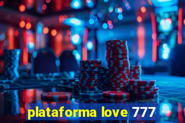 plataforma love 777