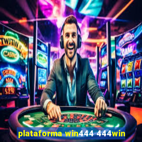 plataforma win444 444win