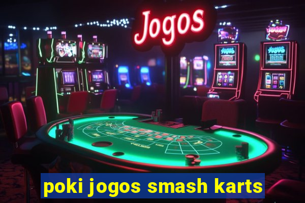 poki jogos smash karts