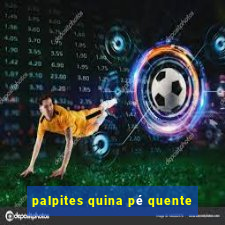 palpites quina pé quente