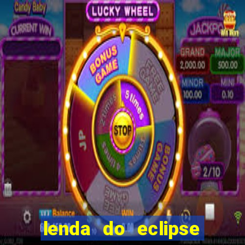 lenda do eclipse sol e lua