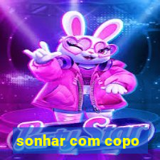 sonhar com copo