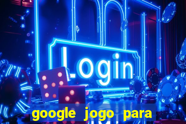 google jogo para ganhar dinheiro