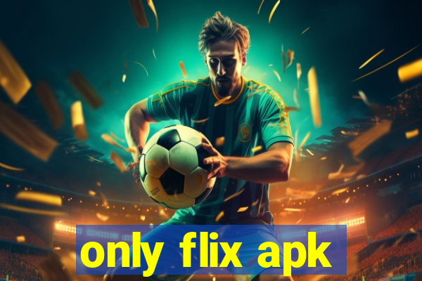 only flix apk