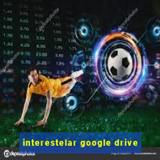 interestelar google drive