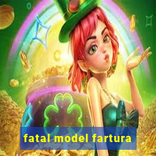 fatal model fartura