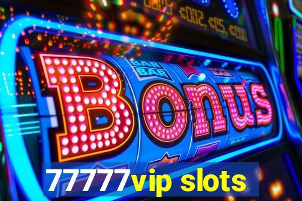 77777vip slots