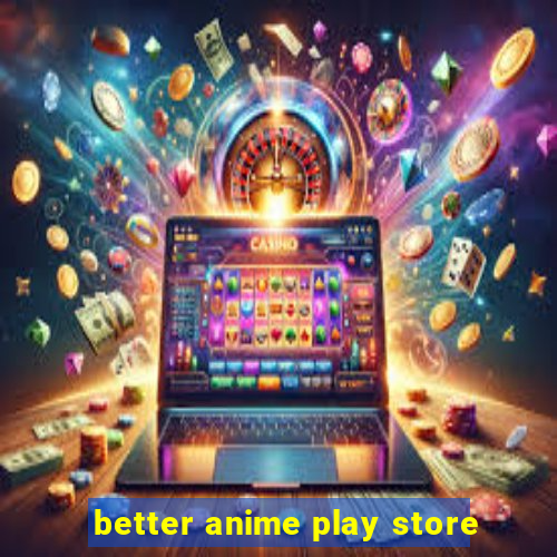 better anime play store