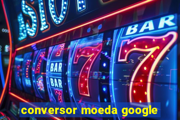 conversor moeda google