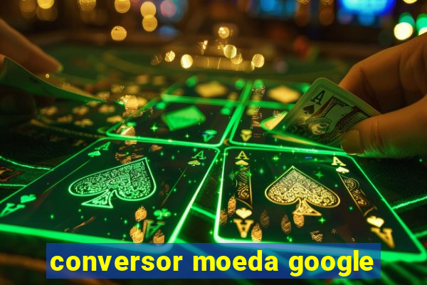 conversor moeda google