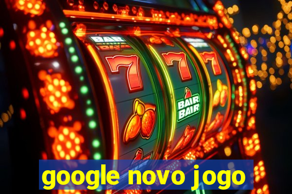 google novo jogo