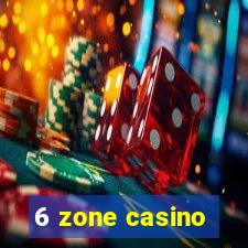 6 zone casino