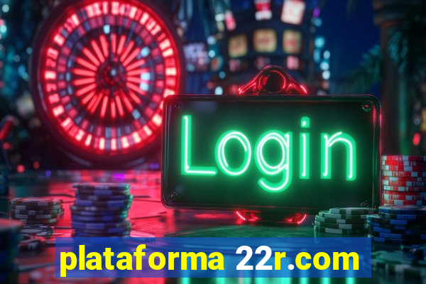 plataforma 22r.com