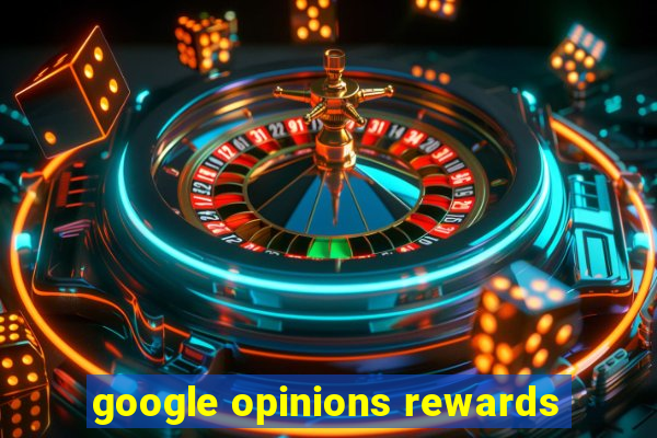 google opinions rewards