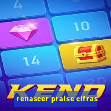 renascer praise cifras