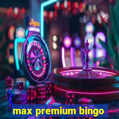 max premium bingo