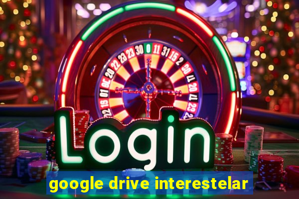 google drive interestelar