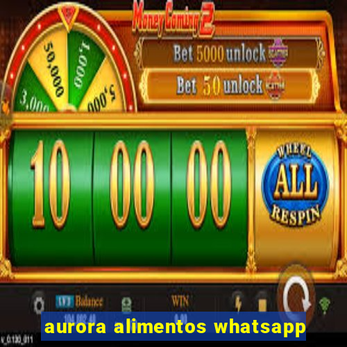 aurora alimentos whatsapp