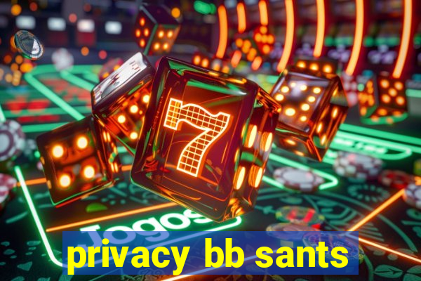 privacy bb sants