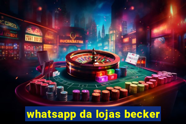 whatsapp da lojas becker