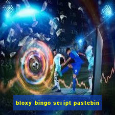 bloxy bingo script pastebin