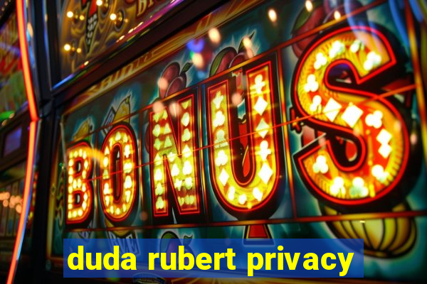 duda rubert privacy