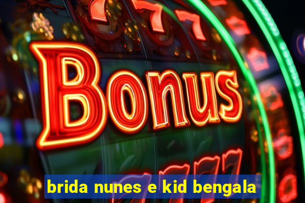 brida nunes e kid bengala