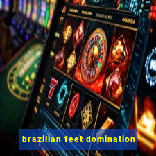 brazilian feet domination