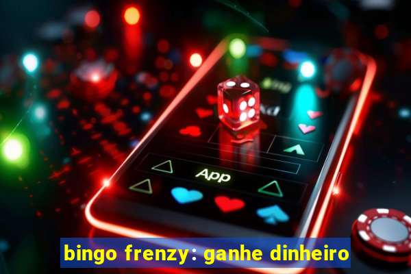 bingo frenzy: ganhe dinheiro