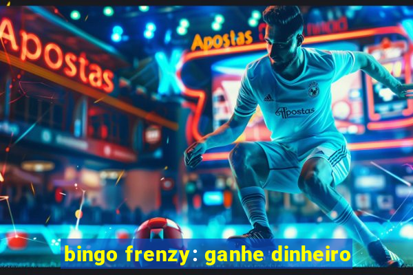 bingo frenzy: ganhe dinheiro