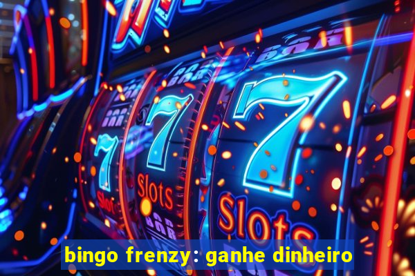 bingo frenzy: ganhe dinheiro