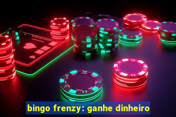 bingo frenzy: ganhe dinheiro