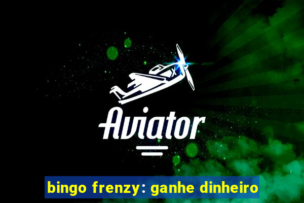 bingo frenzy: ganhe dinheiro