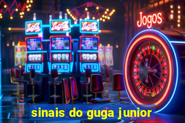 sinais do guga junior