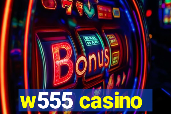 w555 casino