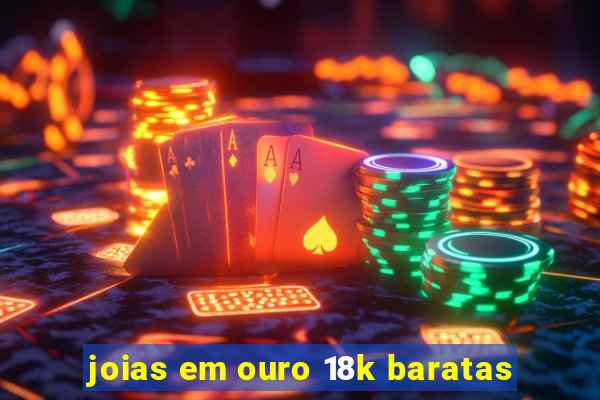 joias em ouro 18k baratas