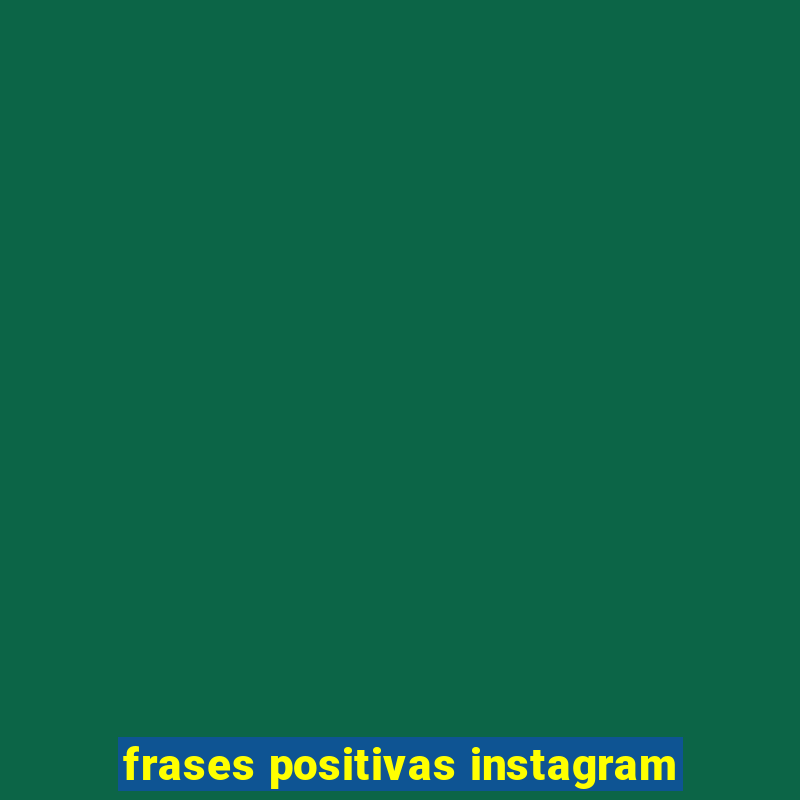 frases positivas instagram