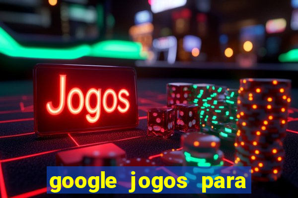 google jogos para ganhar dinheiro