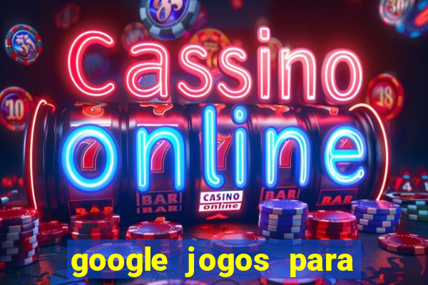 google jogos para ganhar dinheiro